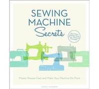 Sewing Machine Secrets: Master Presser Feet And Make Your Machine Do More (Flexibound) Nicole Vasbinder, (Auteur)