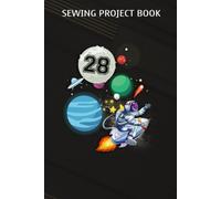Sewing Project Book :28 Years Old Birthday Boy Astronaut Gifts Space 28th B-Day: Gifts For Girls:For Beginners & Professionals- Journal To Keep Record Of Project Name & Type, Sewing Pattern, Made For,