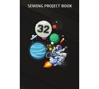 Sewing Project Book :32 Years Old Birthday Boy Astronaut Gifts Space 32nd B-Day: Gifts For Him:For Beginners & Professionals- Journal To Keep Record Of Project Name & Type, Sewing Pattern, Made For, S