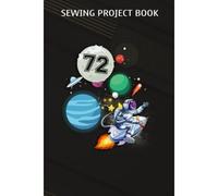Sewing Project Book :72 Years Old Birthday Boy Astronaut Gifts Space 72nd B-Day: Gifts For Friends:For Beginners & Professionals- Journal To Keep Record Of Project Name & Type, Sewing Pattern, Made Fo