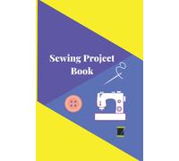 Sewing Project Book: Clever 6x9 Sewing Project Book To Make The Most Of Your Work Time And Your Fabric Stash
