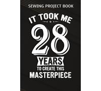 Sewing Project Book :Funny 28 Years Old Joke 28th Birthday Gag Gift Idea: Gifts For Boyfriend:For Beginners & Professionals- Journal To Keep Record Of Project Name & Type, Sewing Pattern, Made For, St