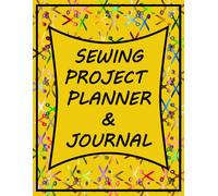 Sewing Project Planner And Journal: The Ultimate Tailoring Project Planner And Journal With A Customer & Supplier List Section For Dressmakers