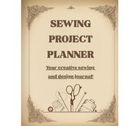 Sewing Project Planner - Your creative sewing and design journal: This organizer will help you from sketch to finished project - the perfect gift for tailors, fashion designers and sewing enthusiasts.