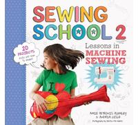 Sewing School ® 2: Lessons in Machine Sewing; 20 Projects Kids Will Love to Make