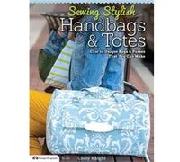 Sewing Stylish Handbags & Totes: Chic To Unique Bags & Purses That You Can Make (Paperback) Choly Knight, (Auteur)