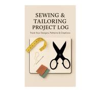 Sewing & Tailoring Project Log: Track Sewing Designs, Patterns, Fabric, and Tailoring Projects