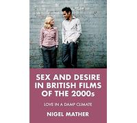 Sex And Desire In British Films Of The 2000s