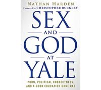 Sex and God at Yale: Porn, Political Correctness, and a Good Education Gone Bad