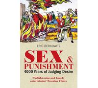 Sex and Punishment: Four Thousand Years of Judging Desire