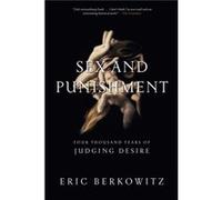 Sex and Punishment Four Thousand Years of Judging Desire by Eric Berkowitz Eric Berkowitz (Auteur)