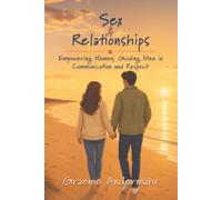 Sex and Relationships: Empowering Women, Guiding Men in Communication and Respect