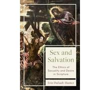 Sex and Salvation: The Ethics of Sexuality and Desire in Scripture