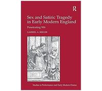Sex And Satiric Tragedy In Early Modern England