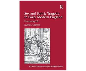 Sex And Satiric Tragedy In Early Modern England