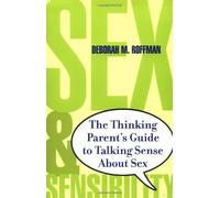Sex and Sensibility: The Thinking Parent's Guide to Talking Sense About Sex by Deborah M. Roffman (2001-12-01)
