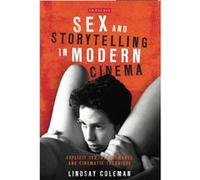 Sex And Storytelling In Modern Cinema: Explicit Sex, Performance And Cinematic Technique (International Library Of The M) (Paperback) Lindsay Coleman, (Auteur)