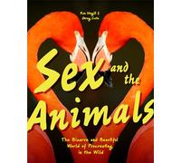 Sex and the Animals: The Bizarre and Beautiful World of Procreating in the Wild