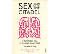 Sex and the Citadel: Intimate Life in a Changing Arab World