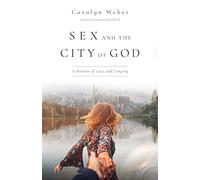 Sex and the City of God: A Memoir of Love and Longing