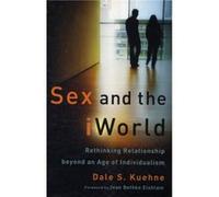 Sex and the iWorld Rethinking Relationship beyond an Age of Individualism by Jean Elshtain Dale S. Kuehne (Auteur)