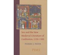 Sex and the New Medieval Literature of Confession, 1150-1300