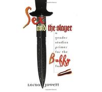 Sex And The Slayer: A Gender Studies Primer For The Buffy Fan