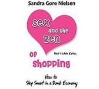 Sex and the Zen of Shopping (B&w Edition): Womens How to Save Money, Be Happy & Green by Vintage, Secondhand, Bargain Shopping for Clothing, Jewelry, Nielsen, Sandra Gore (Auteur)