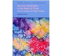 Sex and Uncertainty in the Body of Christ, Gender, Theology And Spirituality Susannah Cornwall (Auteur)