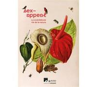 Sex-appeal : La scandaleuse vie de la nature Monique Burrus (Auteur), Thierry Hoquet (Auteur), Nathalie Escaravage (Auteur), Pierre-Henri Gouyon (Auteur)