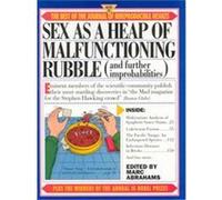 Sex As a Heap of Malfunctioning Rubble, And Further Improbabilities : More of the Best of the Journal of Irreproducible Results Marc Abrahams (Auteur)