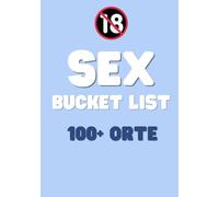 Sex Bucket List: 100+ Orte für Leidenschaft und Abenteuer - Inklusive Felder zum ausfüllen.