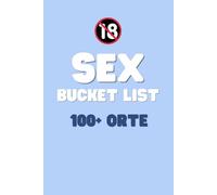 Sex Bucket List: 100+ Orte für Leidenschaft und Abenteuer - Inklusive Felder zum ausfüllen.
