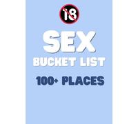 Sex Bucket List: 100+ places for passion and adventure - Inklusive fields to fill in