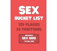 Sex Bucket List: 129 Places & 29 Positions - Discover intimacy in new places! - Kamasutra - Including: Sex quiz to fill out