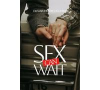 SEX CAN WAIT: THE BATTLE BETWEEN DESIRES AND OBEDIENCE