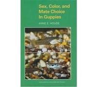 Sex, Color and Mate Choice in Guppies, Monographs in Behavior and Ecology Anne E. Houde (Auteur)