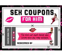 Sex Coupons For Him: 38 Ready-Made Very Naughty And Dirty Vouchers To Make Your Boyfriend, Husband Or Partner Pleased Gift For Anniversary, Valentines Day, Birthday Or Christmas Coupon Book With S