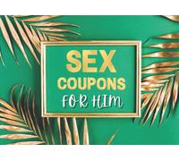 Sex Coupons For Him: Win Your Husband / Boyfriend Heart By Gifting This Amazing Sex Coupon Book To Him And Fire Up Your Sex Life: Valentines Day Gift, Anniversary, Birthday, And Christmas, Gift For Se