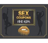 Sex Coupons For Him: Win Your Husband / Boyfriend Heart By Gifting This Amazing Sex Coupon Book To Him And Fire Up Your Sex Life: Valentines Day Gift, Anniversary, Birthday, And Christmas, Gift For Se