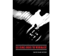 Sex Crimes under the Wehrmacht by David Raub Snyder David R. Snyder (Auteur)