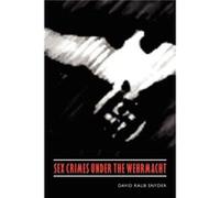 Sex Crimes under the Wehrmacht by David Raub Snyder David Raub Snyder (Auteur)