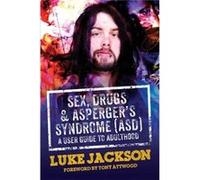 Sex, Drugs And Asperger'S Syndrome (Asd): A User Guide To Adulthood (Hardcover) Luke Jackson, (Auteur)