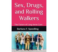 Sex, Drugs, and Rolling Walkers: The Future of Long-term Care