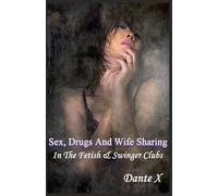 Sex, Drugs And Wife Sharing: In The Fetish & Swinger Clubs