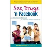 Sex Drugs n Facebook A Parents Toolkit for Promoting Healthy Internet Use by Megan Moreno Megan Moreno (Auteur)