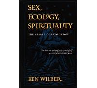 Sex, Ecology, Spirituality: The Spirit of Evolution