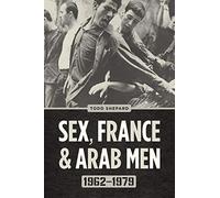 Sex, France, and Arab Men, 1962-1979
