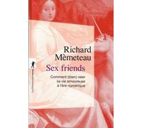 Sex Friends - Comment (Bien) Rater Sa Vie Amoureuse À L'ère Numérique