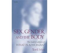 Sex Gender and the Body The Student Edition of What Is a Woman by Toril Moi Toril Moi (Auteur)